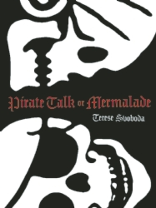 Title details for Pirate Talk or Mermalade by Terese Svoboda - Available